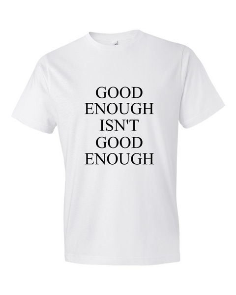 Good Enough ISN'T Good Enough, T-Shirt (Adult) - STATEMENT APPAREL  - 4