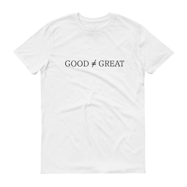 Good Doesn't Equal Great, Adult T-Shirt