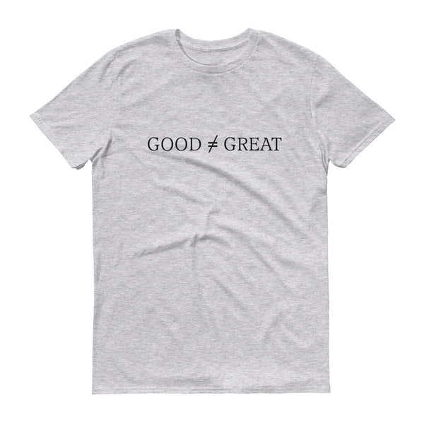 Good Doesn't Equal Great, Adult T-Shirt