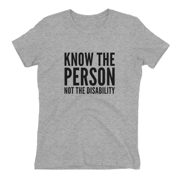 Know The Person, Not The Disability; Ladies T-Shirt