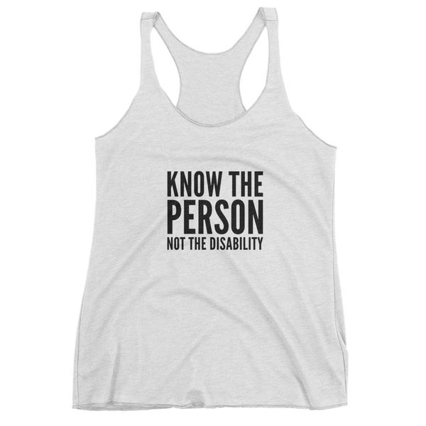 Know The Person, Not The Disability; Ladies Triblend Racerback Tank Top