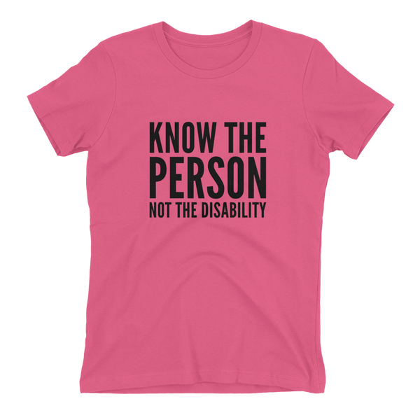 Know The Person, Not The Disability; Ladies T-Shirt
