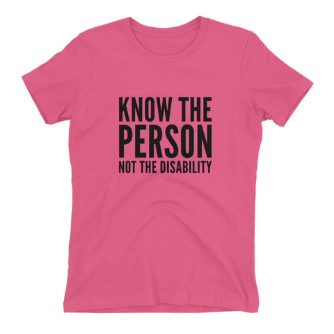 Know The Person, Not The Disability; Ladies T-Shirt