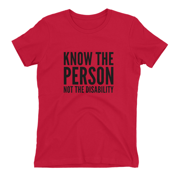 Know The Person, Not The Disability; Ladies T-Shirt