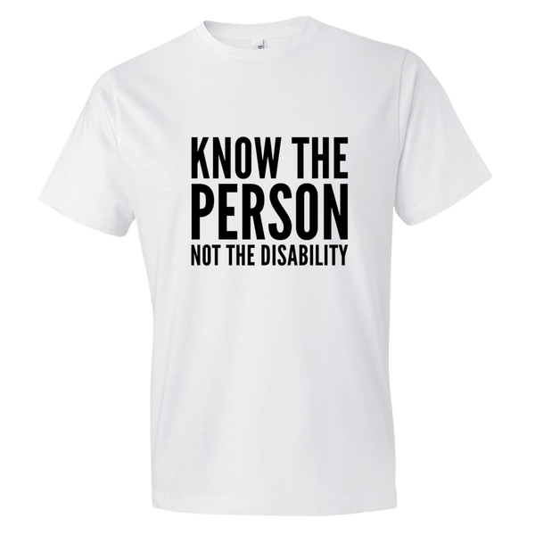 Know The Person, Not The Disability; Adult T-Shirt