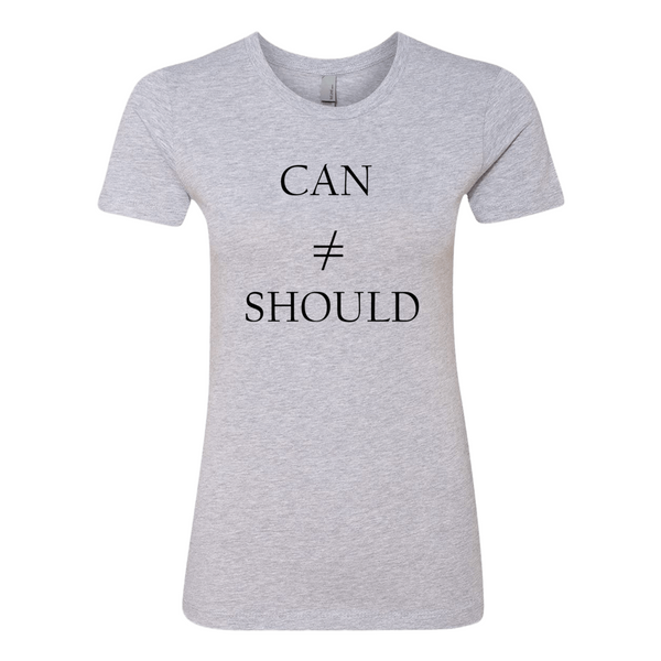 Can Doesn't Equal Should, T-Shirt (Ladies) - STATEMENT APPAREL  - 1