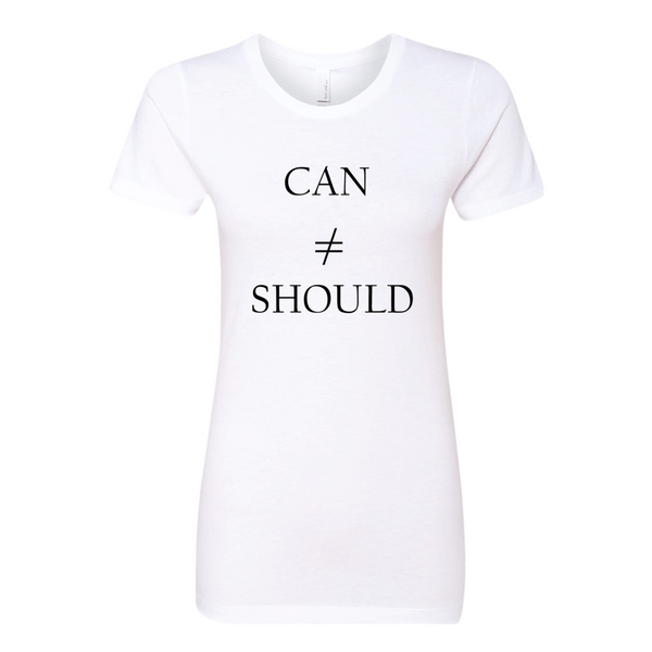 Can Doesn't Equal Should, T-Shirt (Ladies) - STATEMENT APPAREL  - 3